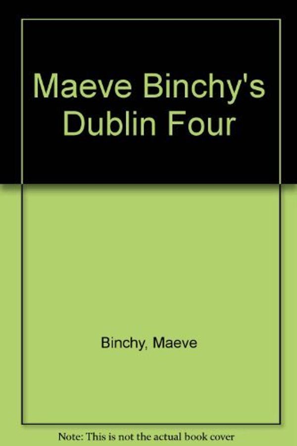 Cover Art for 9780907085188, Maeve Binchy's Dublin Four by Maeve Binchy