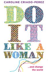 Cover Art for 9781846275791, Do it Like a Woman by Caroline Criado-Perez