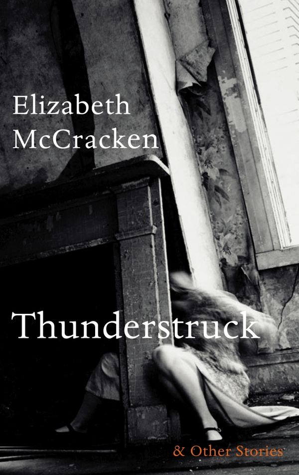 Cover Art for 9780224099523, Thunderstruck and Other Stories by Elizabeth McCracken