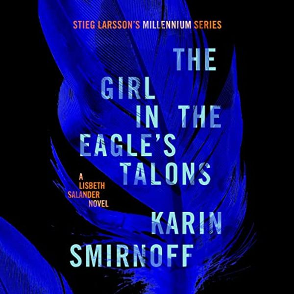 Cover Art for B0BM4ZWQG6, The Girl in the Eagle's Talons: A Lisbeth Salander Novel, Continuing Stieg Larsson's Millennium Series (Millennium Series, Book 7) by Sarah Death-Translator