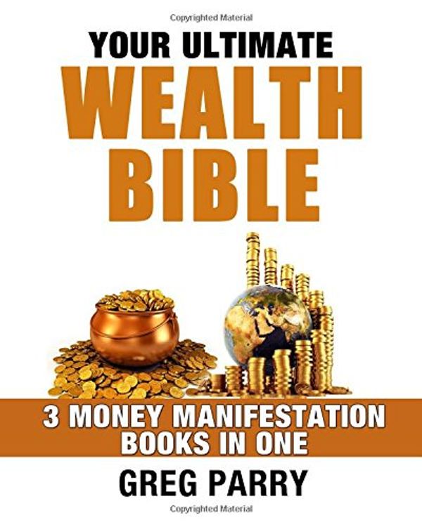 Cover Art for 9781536890747, Your Ultimate Wealth Bible by Greg Parry