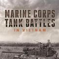 Cover Art for 9781612005324, Marine Corps Tank Battles in Vietnam by Oscar E. Gilbert