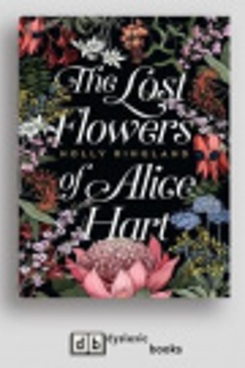 Cover Art for 9781525278136, The Lost Flowers of Alice Hart by Holly Ringland