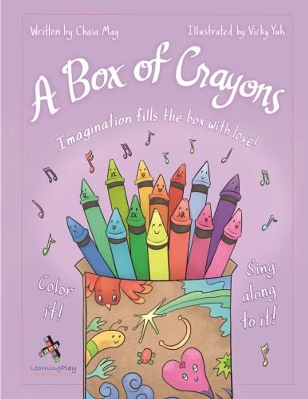 Cover Art for 9780986412158, A Box of Crayons: Imagination fills the box with love! by Chaia May