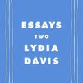 Cover Art for 9781250858825, Essays Two by Lydia Davis