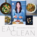 Cover Art for B00KFDEEZO, Eat Clean: Wok Yourself to Health by Ching-He Huang