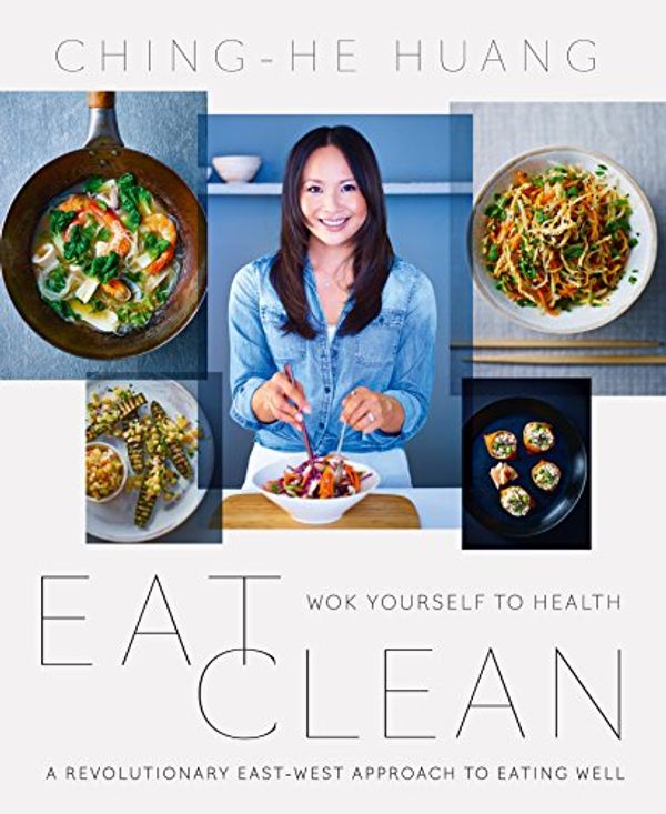 Cover Art for B00KFDEEZO, Eat Clean: Wok Yourself to Health by Ching-He Huang