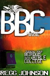 Cover Art for 9780976693000, The BBC Manual: Turning Your Bedroom Into A Bible College by Gregg Johnson