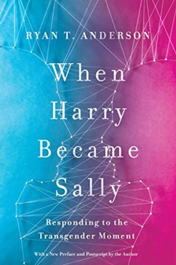 Cover Art for 9781641770484, When Harry Became Sally: Responding to the Transgender Moment by Ryan T. Anderson