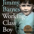 Cover Art for 9781460753415, Working Class Boy: The Number 1 Bestselling Memoir by Jimmy Barnes