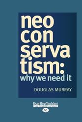 Cover Art for 9781458779915, Neoconservatism: Why We Need It (Large Print 16pt) by Douglas Murray