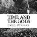 Cover Art for 9781545462317, Time and the Gods by Lord Dunsany