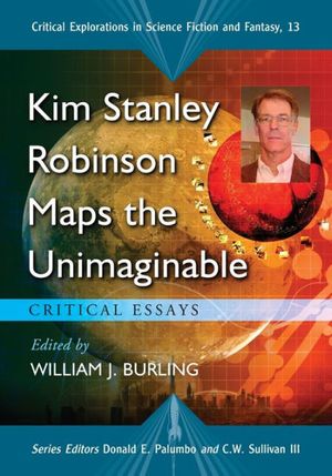 Cover Art for 9780786433698, Kim Stanley Robinson Maps the Unimaginable by William J. Burling