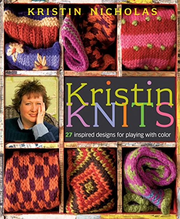 Cover Art for 9781580176781, Kristin Knits: 27 Inspired Designs for Playing with Color by KRISTIN NICHOLAS