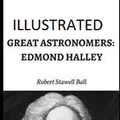 Cover Art for 9798728191056, Great Astronomers: Edmond Halley Illustrated by Robert Stawell Ball