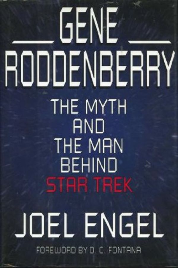 Cover Art for 9780786860043, Gene Roddenberry: The Myth and the Man Behind Star Trek by Joel Engel
