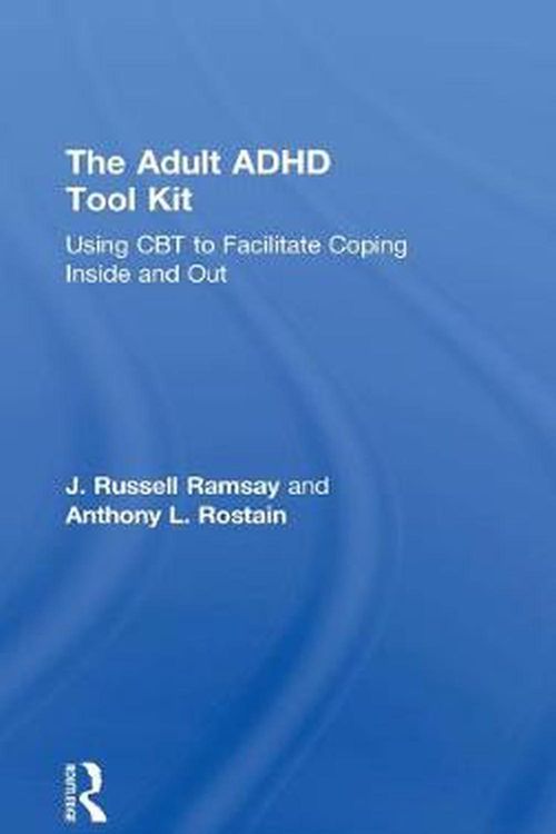 Cover Art for 9780415815888, The Adult ADHD Tool Kit: Using CBT to Facilitate Coping Inside and Out by J. Russell Ramsay, Anthony L. Rostain
