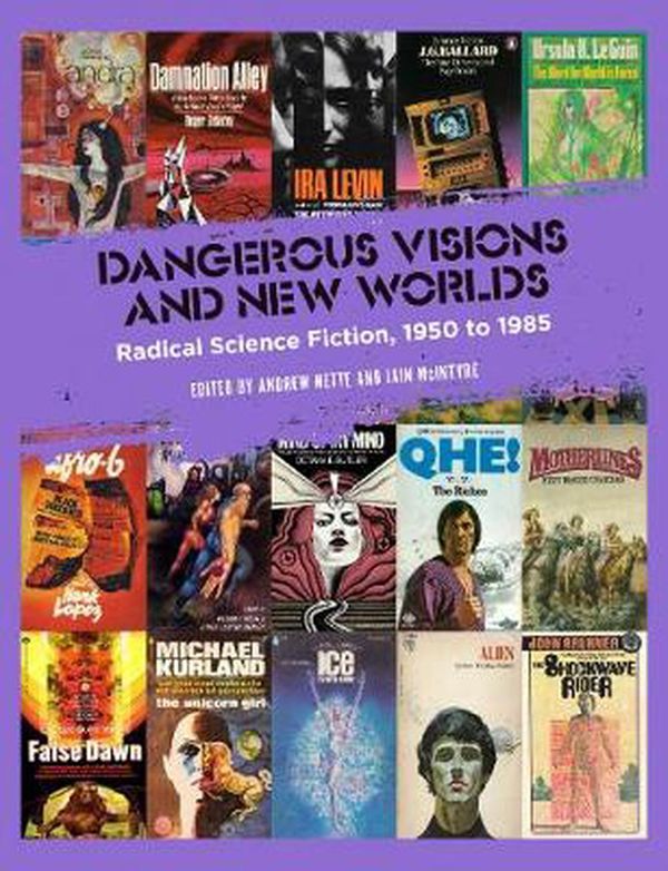 Cover Art for 9781629638836, Dangerous Visions and New Worlds: Radical Science Fiction, 1950-1985 by Andrew Nette, Iain McIntyre