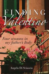 Cover Art for 9780522858419, Finding Valentino: Four Seasons In My Father's Italy by Angela Di Sciascio