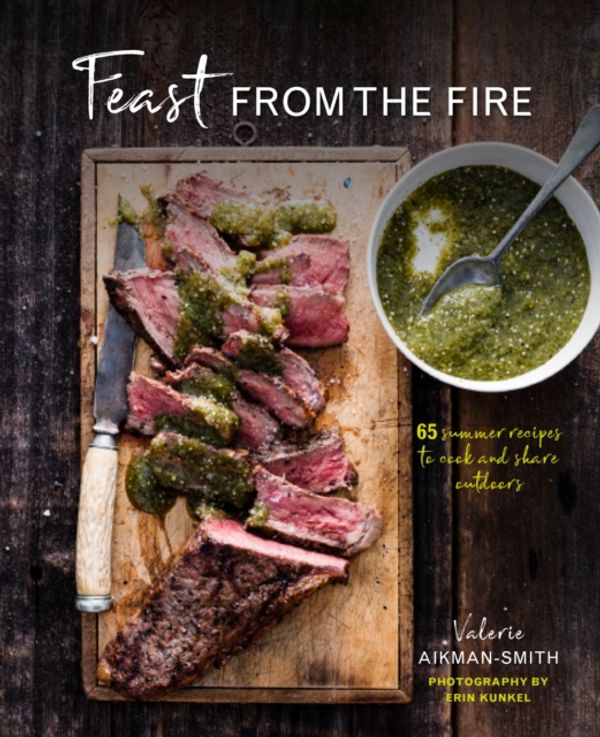Cover Art for 9781849759670, Feast from the Fire65 Summer Recipes to Cook and Share Outdoors by Valerie Aikman-Smith