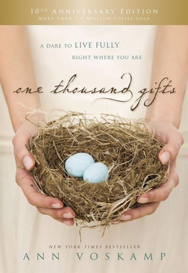 Cover Art for 9780785253655, One Thousand Gifts 10th Anniversary Edition: A Dare to Live Fully Right Where You Are by Ann Voskamp