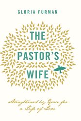 Cover Art for 9781433543838, The Pastor's Wife: Strengthened by Grace for a Life of Love by Gloria Furman