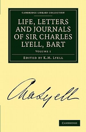 Cover Art for 9781108017848, Life, Letters and Journals of Sir Charles Lyell, Bart by Charles Lyell