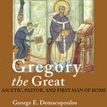 Cover Art for B0743L8XTR, Gregory the Great: Ascetic, Pastor, and First Man of Rome by George E. Demacopoulos