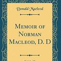 Cover Art for 9780483803671, Memoir of Norman Macleod, D. D, Vol. 1 of 2 (Classic Reprint) by Donald Macleod