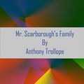 Cover Art for 1230000859721, Mr. Scarborough's Family by Anthony Trollope