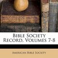 Cover Art for 9781174535277, Bible Society Record, Volumes 7-8 by American Bible Society