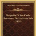 Cover Art for 9781168282842, Biografia Di San Carlo Borromeo del Antonio Sala (1858) [ITA] by Aristide Sala