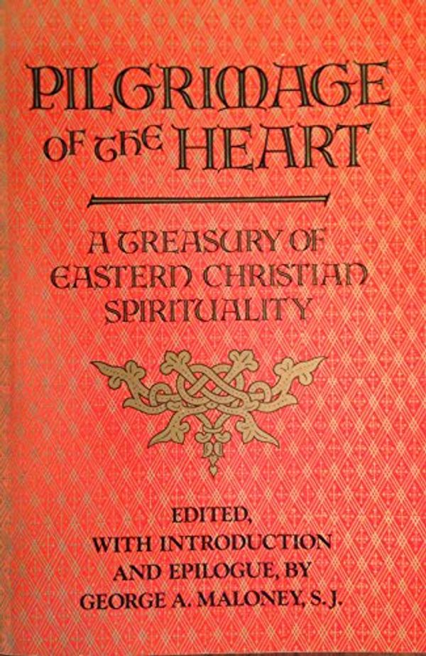 Cover Art for 9780060654139, Pilgrimage of the Heart: A Treasury of Eastern Christian Spirituality by edited by George A. Maloney