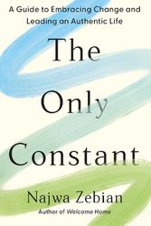 Cover Art for 9781399720625, The Only Constant: A Guide to Embracing Change and Leading an Authentic Life by Najwa Zebian