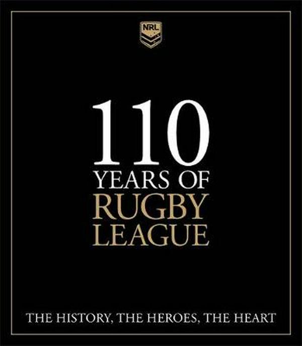 Cover Art for 9781925694871, 110 Years of Rugby LeagueThe History, the Heroes, the Heart by Martin Lenehan