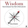 Cover Art for B07ZDLJGQY, Work, Wisdom, and Happiness: Discovering Your Path in a World of Choices by Barry Schwartz