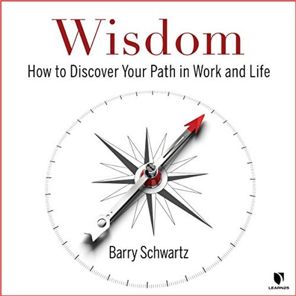 Cover Art for B07ZDLJGQY, Work, Wisdom, and Happiness: Discovering Your Path in a World of Choices by Barry Schwartz