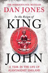 Cover Art for 9781838934828, In the Reign of King John: A Year in the Life of Plantagenet England by Dan Jones