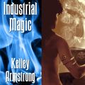 Cover Art for 9781400177431, Industrial Magic by Kelley Armstrong