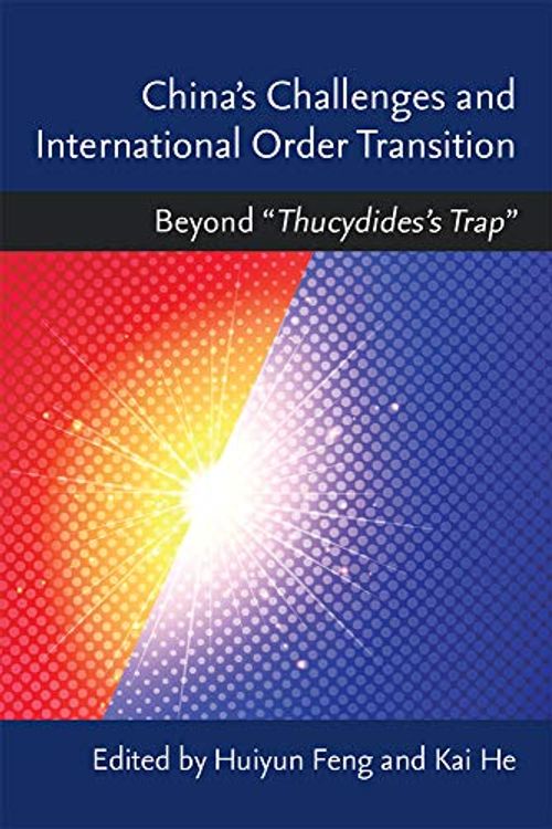 Cover Art for 9780472131761, China's Challenges and International Order Transition: Beyond the "Thucydides Trap by Prof. Huiyun Feng, Prof. Kai He