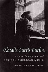 Cover Art for B0175JD9VU, [Natalie Curtis Burlin: A Life in Native and African American Music] (By: Michelle Wick Patterson) [published: May, 2010] by Michelle Wick Patterson