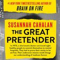 Cover Art for 9781538715260, The Great Pretender: The Undercover Mission That Changed Our Understanding of Madness by Susannah Cahalan