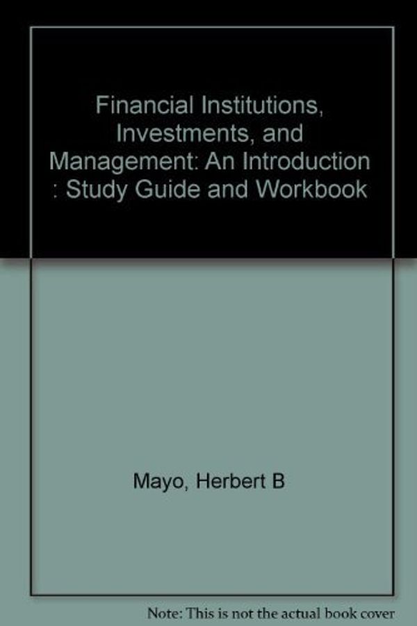 Cover Art for 9780030312991, Study Guide and Workbook, Financial Institutions, Investments, and Management, an Introduction, Seventh Edition by Herbert B. Mayo