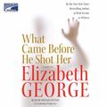 Cover Art for 9781415934241, What Came Before He Shot Her by Elizabeth George