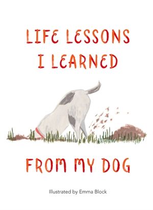 Cover Art for 9781912785087, Life Lessons I Learned from my Dog by Emma Block
