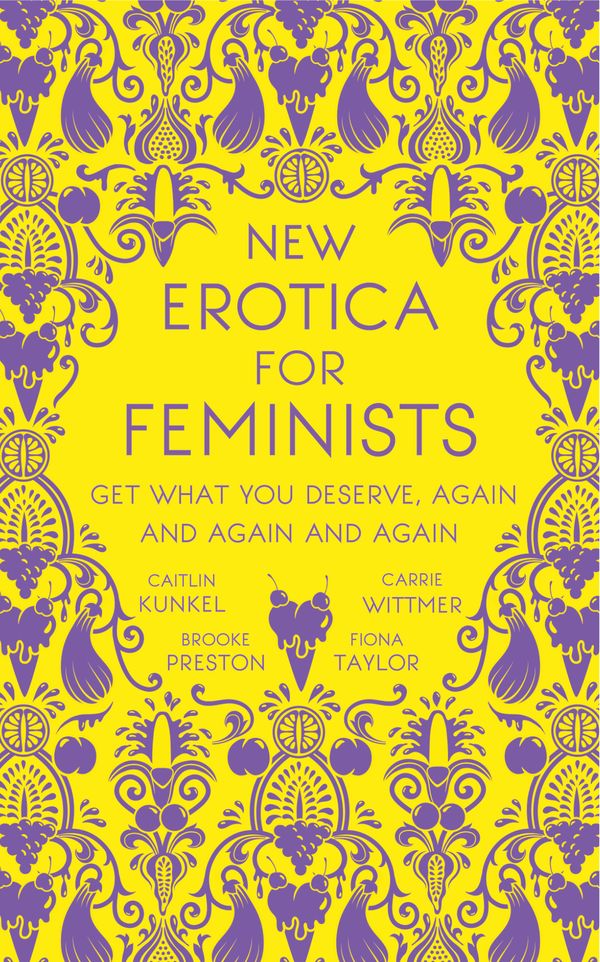 Cover Art for 9781473691162, New Erotica for Feminists: The must-have book for every hot and bothered feminist out there by Caitlin Kunkel