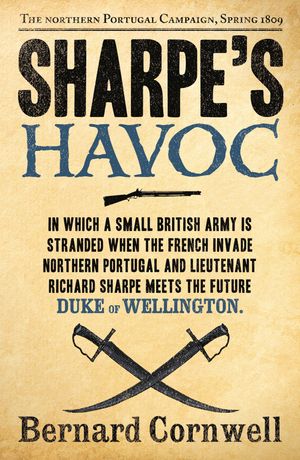 Cover Art for 9780007338689, Sharpe’s Havoc: The Northern Portugal Campaign, Spring 1809 (The Sharpe Series, Book 7) by Bernard Cornwell