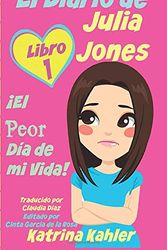 Cover Art for 9781507108321, El Diario de Julia Jones - Libro 1: ¡El Peor Día de mi Vida! by Katrina Kahler