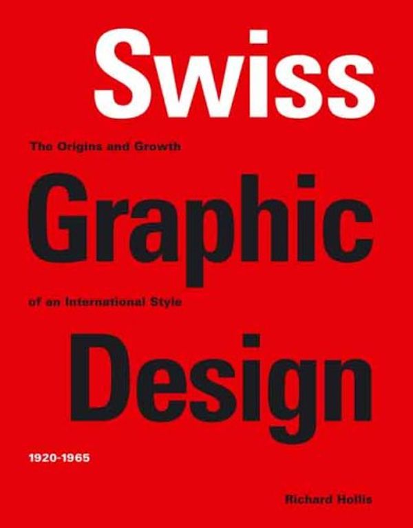 Cover Art for 9780300106763, Swiss Graphic Design: The Origins and Growth of an International Style 1920-1965 by Richard Hollis