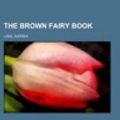 Cover Art for 9781153696531, The Brown Fairy Book by Andrew Lang